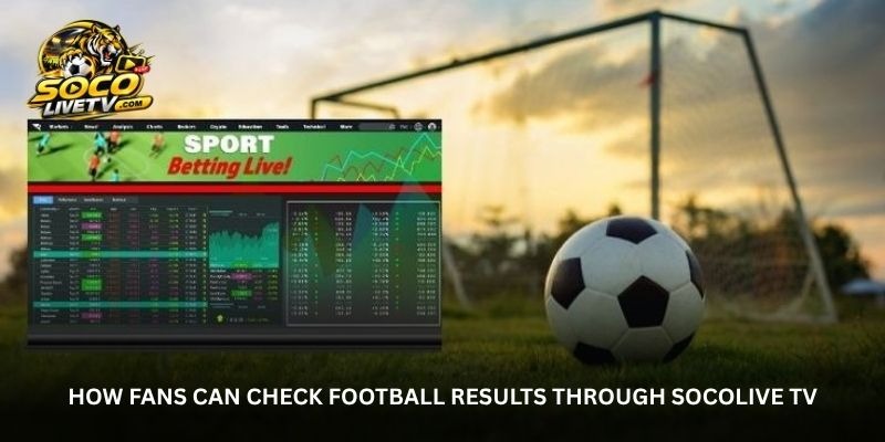 Never Wonder How the Match Ended With Socolive TV Football Results 3 image 1
